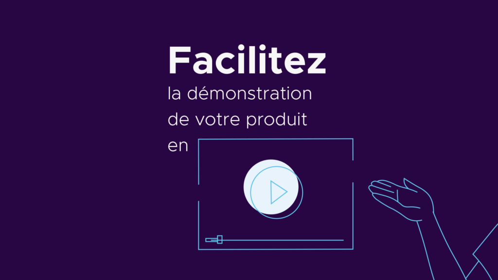 Lire la suite à propos de l’article Facilitez la démonstration de votre produit en vidéo